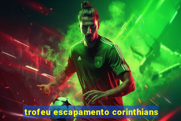 trofeu escapamento corinthians